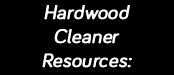 Hardwood Cleaner Resources - Cleaners For All Your Flooring Needs